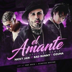 Ozuna Ft Nicky Jam, Bad Bunny - El Amante Remix